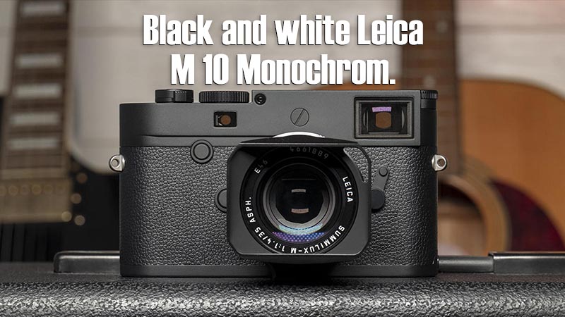 ബ്ലാക്ക് ആൻഡ് വൈറ്റ് (Black and white) ക്യാമറയുമായി ലൈക, Leica M 10 Monochrom.